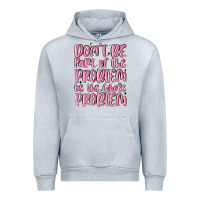 Heather Grey don't be part of the problem be the whole problem Urban Hoodie - MaliasSmallBusiness