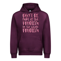 Mauve Wine don't be part of the problem be the whole problem Urban Hoodie - MaliasSmallBusiness