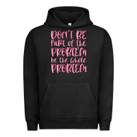 Pigment Black don't be part of the problem be the whole problem Urban Hoodie - MaliasSmallBusiness