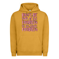 Pigment Peanut Butter don't be part of the problem be the whole problem Urban Hoodie - MaliasSmallBusiness