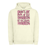 Pigment Pistachio don't be part of the problem be the whole problem Urban Hoodie - MaliasSmallBusiness