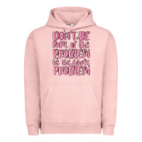 Pigment Salmon don't be part of the problem be the whole problem Urban Hoodie - MaliasSmallBusiness