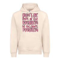 Sandshell don't be part of the problem be the whole problem Urban Hoodie - MaliasSmallBusiness