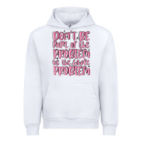 White don't be part of the problem be the whole problem Urban Hoodie - MaliasSmallBusiness