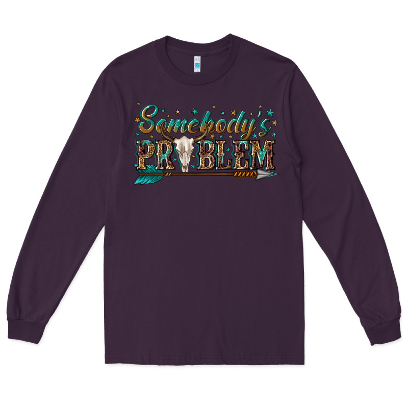 Somebodys Problem Long Sleeve Tee by texasbilliewilder | Teevron