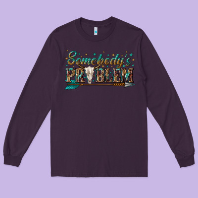 Long Sleeve Tee somebodys problem