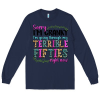 Navy sorry im cranky im going through my terrible fifties right now Long Sleeve Tee - texasbilliewilder
