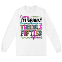 White sorry im cranky im going through my terrible fifties right now Long Sleeve Tee - texasbilliewilder