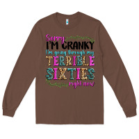 Chestnut sorry im cranky im going through my terrible sixties right now Long Sleeve Tee - texasbilliewilder