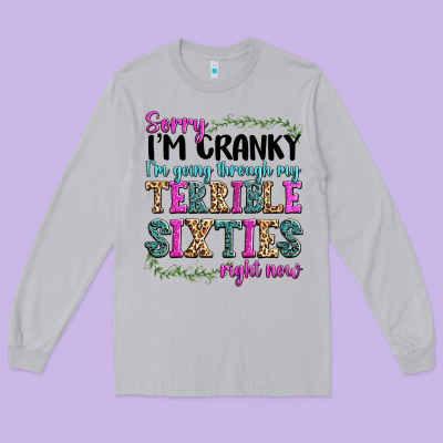 Long Sleeve Tee sorry im cranky im going through my terrible sixties right now