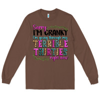 Chestnut sorry im cranky im going through my terrible thirties right now Long Sleeve Tee - texasbilliewilder