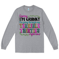 Heather Grey sorry im cranky im going through my terrible thirties right now Long Sleeve Tee - texasbilliewilder