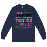 Navy sorry im cranky im going through my terrible thirties right now Long Sleeve Tee - texasbilliewilder