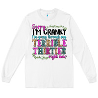 Sorry Im Cranky Im Going Through My Terrible Thirties Right Now Long Sleeve Tee | Teevron