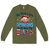 Army Green the thing is your opinions dont pay my bills Long Sleeve Tee - texasbilliewilder