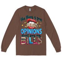 Chestnut the thing is your opinions dont pay my bills Long Sleeve Tee - texasbilliewilder