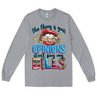 Heather Grey the thing is your opinions dont pay my bills Long Sleeve Tee - texasbilliewilder