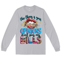 Moon Dust the thing is your opinions dont pay my bills Long Sleeve Tee - texasbilliewilder
