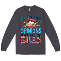 Smoke the thing is your opinions dont pay my bills Long Sleeve Tee - texasbilliewilder