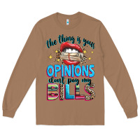 Toasted Coconut the thing is your opinions dont pay my bills Long Sleeve Tee - texasbilliewilder