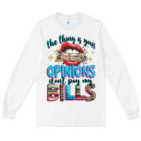 White the thing is your opinions dont pay my bills Long Sleeve Tee - texasbilliewilder