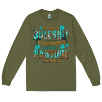Army Green theres bullshit everywhere and not a pasture tbw Long Sleeve Tee - texasbilliewilder