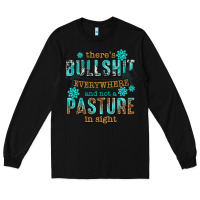 Black theres bullshit everywhere and not a pasture tbw Long Sleeve Tee - texasbilliewilder