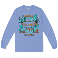 Colony Blue theres bullshit everywhere and not a pasture tbw Long Sleeve Tee - texasbilliewilder