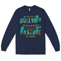 Navy theres bullshit everywhere and not a pasture tbw Long Sleeve Tee - texasbilliewilder