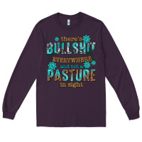 Plum theres bullshit everywhere and not a pasture tbw Long Sleeve Tee - texasbilliewilder