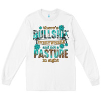 White theres bullshit everywhere and not a pasture tbw Long Sleeve Tee - texasbilliewilder