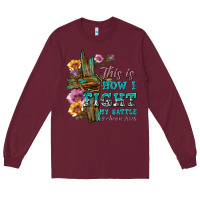 Burgundy this is how i fight my battle tbw Long Sleeve Tee - texasbilliewilder