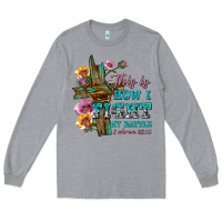 This Is How I Fight My Battle Tbw Long Sleeve Tee | Teevron