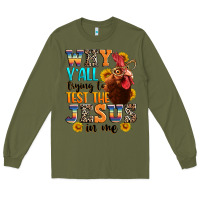 Army Green why yall trying to test the jesus in me Long Sleeve Tee - texasbilliewilder
