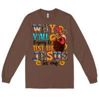 Chestnut why yall trying to test the jesus in me Long Sleeve Tee - texasbilliewilder