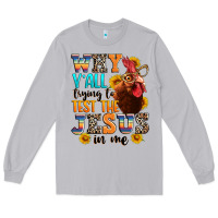 Why Yall Trying To Test The Jesus In Me Long Sleeve Tee | Teevron
