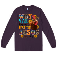Plum why yall trying to test the jesus in me Long Sleeve Tee - texasbilliewilder