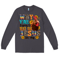 Smoke why yall trying to test the jesus in me Long Sleeve Tee - texasbilliewilder