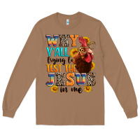 Toasted Coconut why yall trying to test the jesus in me Long Sleeve Tee - texasbilliewilder