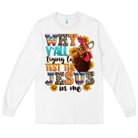 White why yall trying to test the jesus in me Long Sleeve Tee - texasbilliewilder