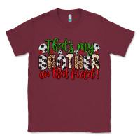 Burgundy that s my brother on that field Classic Tee - Zillion Design Studio
