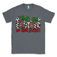 Charcoal Heather that s my brother on that field Classic Tee - Zillion Design Studio