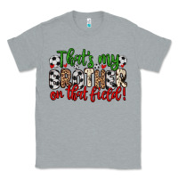 Heather Grey that s my brother on that field Classic Tee - Zillion Design Studio
