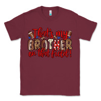 Burgundy that s my brother on that field Classic Tee - Zillion Design Studio