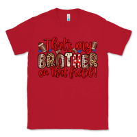 Red that s my brother on that field Classic Tee - Zillion Design Studio