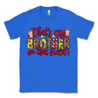 True Royal that s my brother on that field Classic Tee - Zillion Design Studio