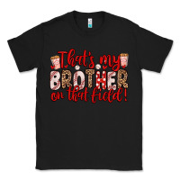 Black that s my brother on that field Classic Tee - Zillion Design Studio