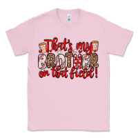 Bubblegum Pink that s my brother on that field Classic Tee - Zillion Design Studio