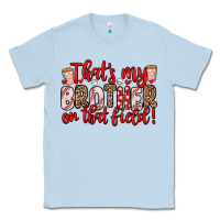 Dusty Blue that s my brother on that field Classic Tee - Zillion Design Studio