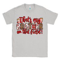 Moon Dust that s my brother on that field Classic Tee - Zillion Design Studio